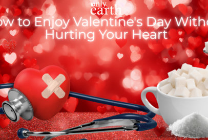 The Only Earth discusses the importance of reducing sugar while still enjoying Valentines Day and being heart healthy.