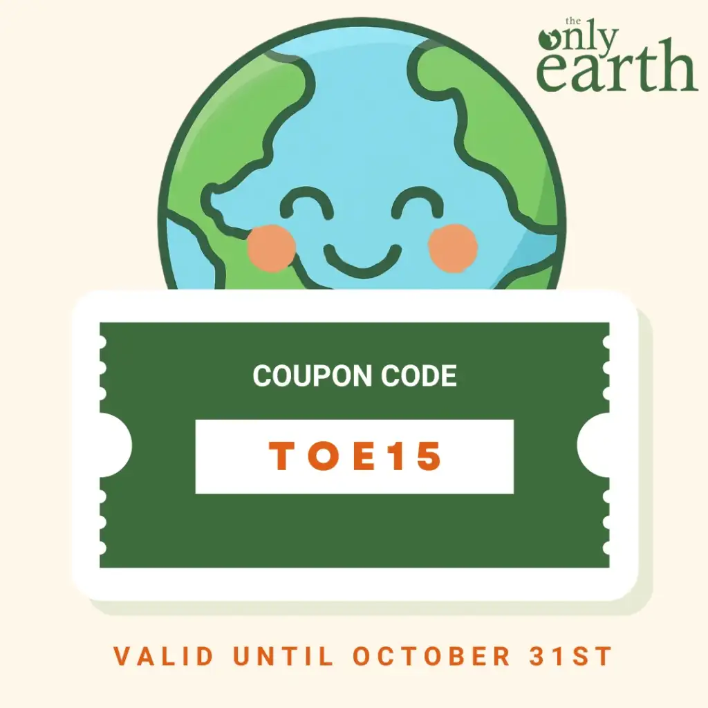 Use this coupon code to receive 15% off The Only Earth brand products!